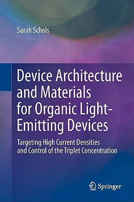 Device Architecture and Materials for Organic Light-Emitting Devices: Targeting High Current Densities and Control of the Triplet Concentration by Schols, Sarah
