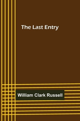 The Last Entry by Clark Russell, William