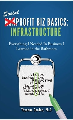 Infrastructure: Social Profit Biz Basics by Gordon, Ph. D. Thyonne
