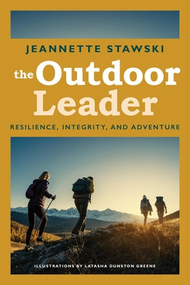 Outdoor Leader: Resilience, Integrity, and Adventure by Stawski, Jeannette