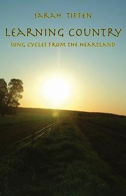 Learning Country: Song Cycles from the Heartland by Tiffen, Sarah