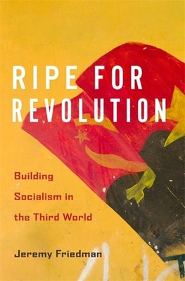 Ripe for Revolution: Building Socialism in the Third World by Friedman, Jeremy