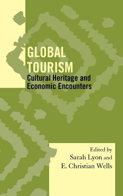Global Tourism: Cultural Heritage and Economic Encounters by Lyon, Sarah M.