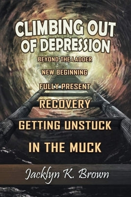Climbing Out of Depression by Brown, Jacklyn