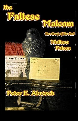 The Faltese Malcom: The real story about the second bird from Malta by Abresch, Peter E.