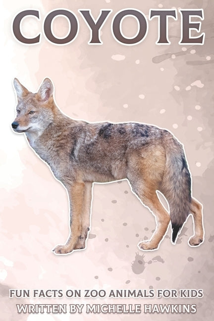 Coyote: Fun Facts on Zoo Animals for Kids #30 by Hawkins, Michelle