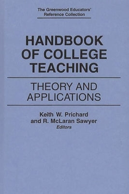 Handbook of College Teaching: Theory and Applications by Sawyer, R. McLaran
