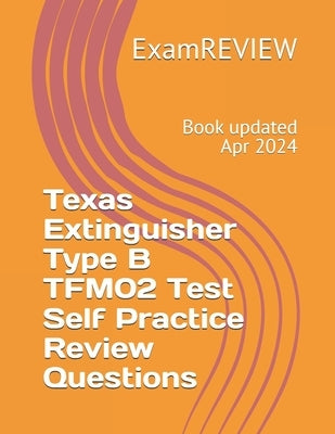 Texas Extinguisher Type B TFM02 Test Self Practice Review Questions by Yu, Mike