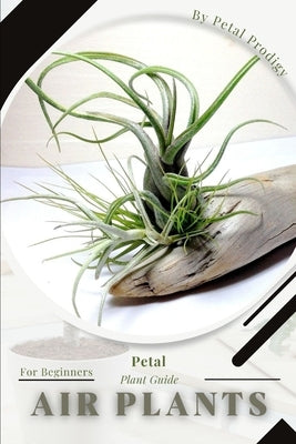 Air plants: Prodigy Petal, Plant Guide by Lalko, Andrey