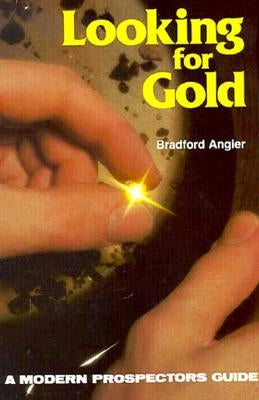 Looking for Gold: The Modern Prospector's Handbook by Angier, Bradford