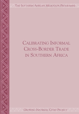 Calibrating Informal Cross-Border Trade in Southern Africa by Peberdy, Sally