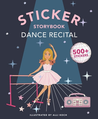 My Fancy Sticker Storybook: Dance Recital: 500+ Reusable Dress-Up Sticker Book for Kids Ages 5-8 by Koch, Alli