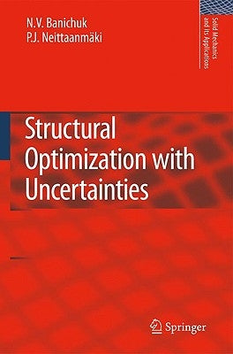 Structural Optimization with Uncertainties by Banichuk, N. V.