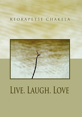 Live. Laugh. Love by Chakela, Keorapetse
