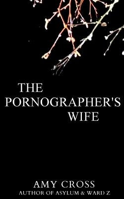 The Pornographer's Wife by Cross, Amy