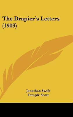 The Drapier's Letters (1903) by Swift, Jonathan