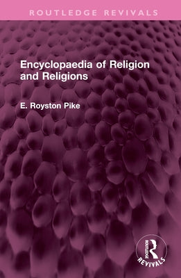 Encyclopaedia of Religion and Religions by Pike, E. Royston