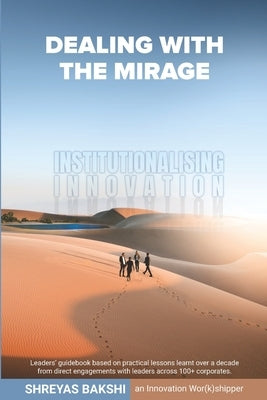 Dealing with the Mirage: Institutionalising Innovation by Bakshi, Shreyas