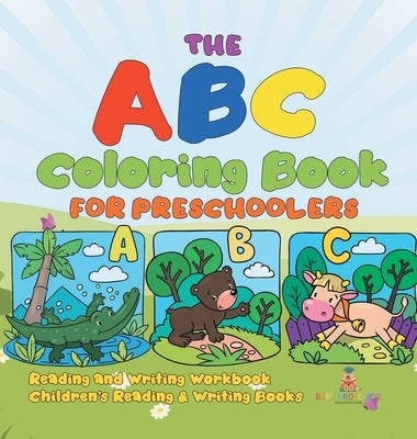 The ABC Coloring Book for Preschoolers - Reading and Writing Workbook Children's Reading & Writing Books by Baby Professor