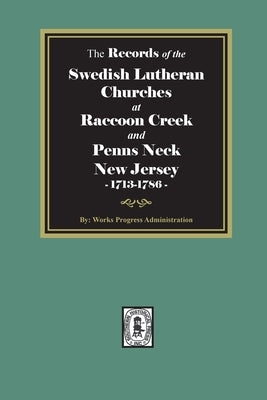 The Records of the SWEDISH Lutheran Churches at Raccoon and Penns Neck, New Jersey, 1713-1786 by Administration, Works Progress