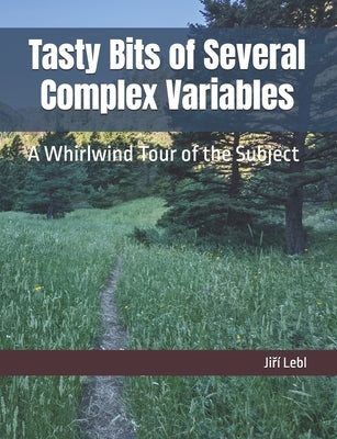 Tasty Bits of Several Complex Variables: A Whirlwind Tour of the Subject by Lebl, Jiri