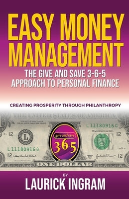Easy Money Management: A Give and Save 3-6-5 Approach to Personal Finance by Ingram, Laurick