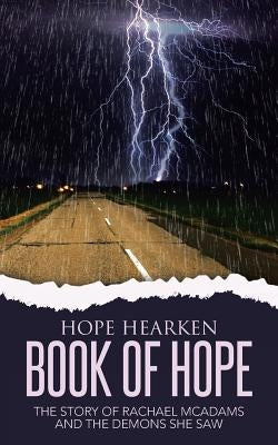 Book of Hope: The Story of Rachael McAdams and the Demons She Saw by Hearken, Hope