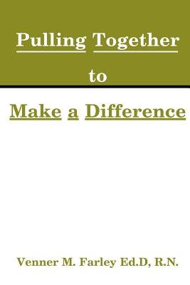 Nurses Pulling Together to Make a Difference by Farley, Venner M.