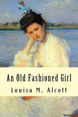 An Old Fashioned Girl by Alcott, Louisa M.