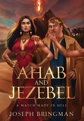 Ahab and Jezebel: A Match Made in Hell by Bringman, Joseph