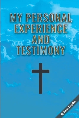 My Personal Experience and Testimony by Langdon, Lester