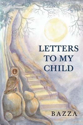Letters to My Child by Bazza