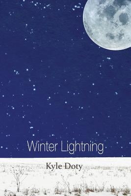 Winter Lightning: Poems by Doty, Kyle