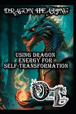 Dragon Healing: Using Dragon Energy for Self-Transformation by Hurn, Raymond