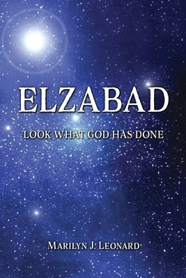 Elzabad: Look What God Has Done by Leonard, Marilyn J.