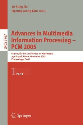 Advances in Multimedia Information Processing - Pcm 2005: 6th Pacific Rim Conference on Multimedia, Jeju Island, Korea, November 11-13, 2005, Proceedi by Ho, Yo-Sung