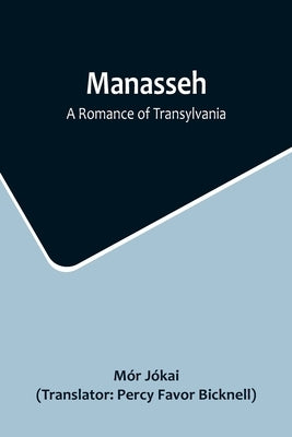 Manasseh: A Romance of Transylvania by Jókai, Mór