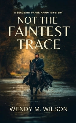 Not the Faintest Trace: An Historical Mystery Novel by Wilson, Wendy M.