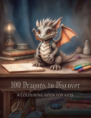 100 Dragons To Discover: A Children's Coloring Book by Scribbles, Sammy