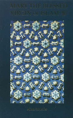Mary the Blessed Virgin of Islam by Schleifer, Aliah
