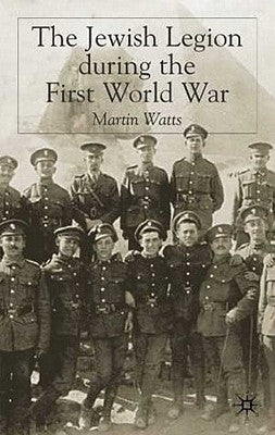 The Jewish Legion During the First World War by Watts, M.