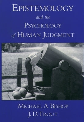 Epistemology and the Psychology of Human Judgment by Bishop, Michael A.