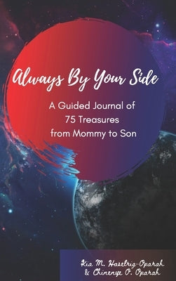 Always By Your Side: A Journal of 75 Guided Treasures from Mommy to Son by Haselrig-Oparah, Kia M.