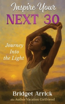 Inspire Your NEXT 30 by Arrick, Bridget