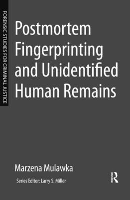 Postmortem Fingerprinting and Unidentified Human Remains by Mulawka, Marzena