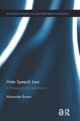 Hate Speech Law: A Philosophical Examination by Brown, Alex