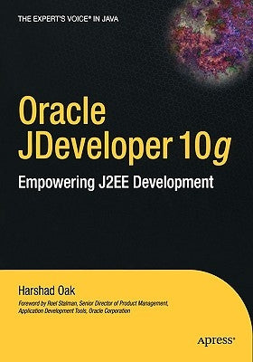 Oracle Jdeveloper 10g: Empowering J2ee Development by Oak, Harshad