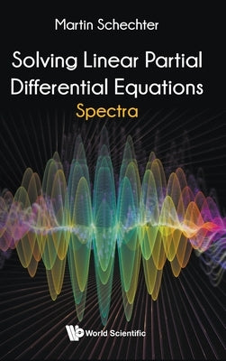 Solving Linear Partial Differential Equations: Spectra by Schechter, Martin