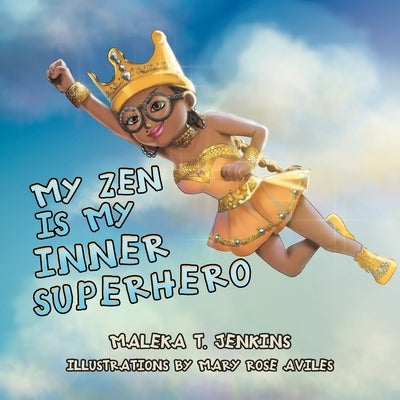 My Zen Is My Inner Superhero by Jenkins, Maleka T.
