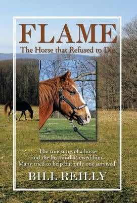 Flame - The Horse That Refused to Die by Reilly, Bill